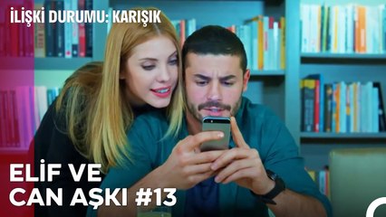 Baştan Sona Elif ve Can Aşkı (Part 13) - İlişki Durumu Karışık