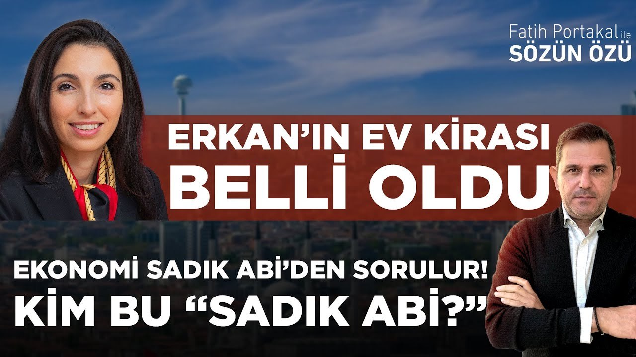 ERKAN’IN EV KİRASI BELLİ OLDU? EKONOMİ “SADIK ABİ'DEN" SORULUR! KİM BU "SADIK ABİ"?