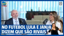 No futebol Lula e Janja dizem que são rivais