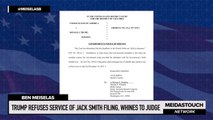 Trump Refuses SERVICE of Jack Smith Filing, WHINES to Judge
