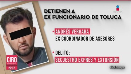 Detienen a exfuncionario de Toluca por el delito de secuestro exprés y extorsión