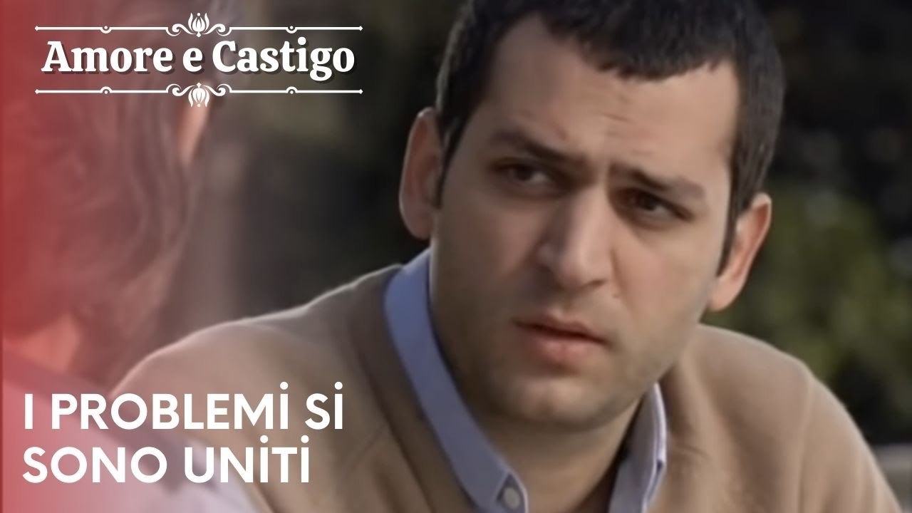 I problemi si sono uniti | Amore e Castigo - Episodio 14