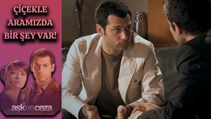 Çiçek'le Aramızda Bir Şeyler Var! | Aşk ve Ceza 56. Bölüm