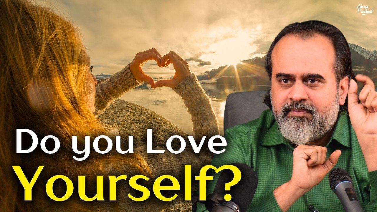 Do You Love Yourself Acharya Prashant In Conversation 2021 Video Dailymotion