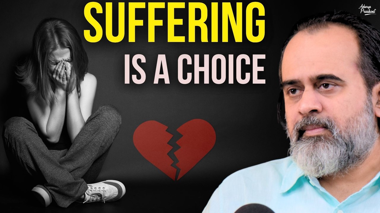 Suffering is a choice || Acharya Prashant, On V...