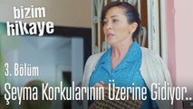 Şeyma korkularının üzerine gidiyor.. - Bizim Hikaye 3. Bölüm