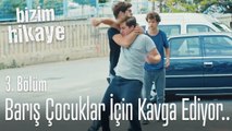 Barış, çocuklar için kavga ediyor.. - Bizim Hikaye 3. Bölüm