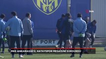 MKE Ankaragücü, Hatayspor mesaisine devam etti