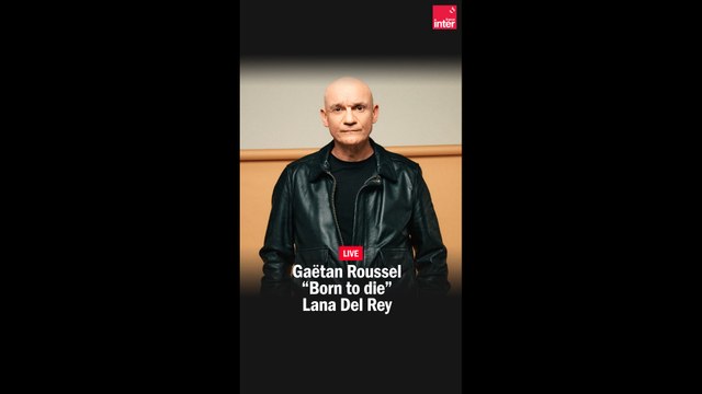 Born To Die - Gaëtan Roussel reprend Lana del Rey