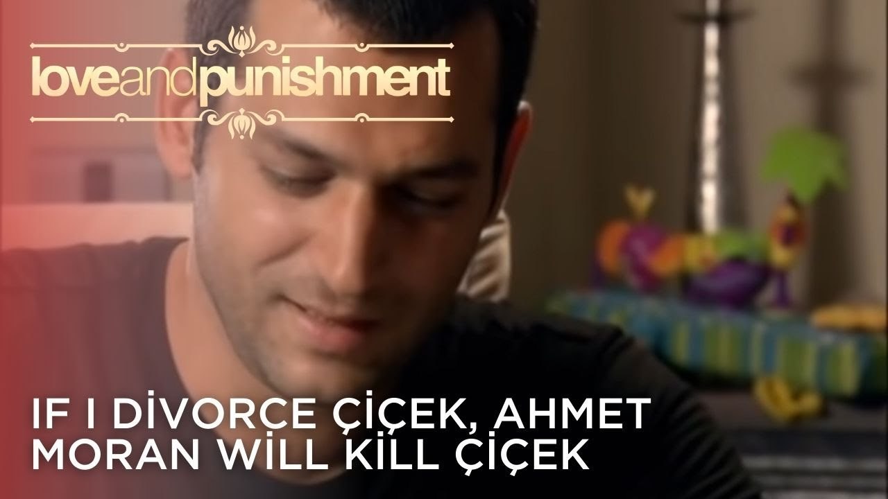If I Divorce Çiçek, Ahmet Moran Will Kill Çiçek | Love and Punishment - Episode 25