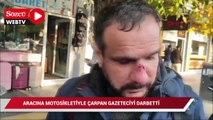 Kaza yapan gazeteciyi dövdü