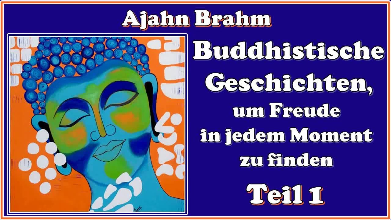 Buddhistische Geschichten, um Freude in jedem Moment zu finden, Teil 1 - Ajahn Brahm