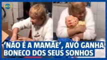 'Não é a mamãe', Avó ganha boneco dos seus sonhos