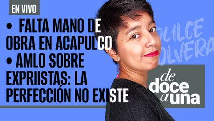 #EnVivo | #DeDoceAUna | AMLO sobre expriistas: La perfección no existe |Falta mano de obra en Gro