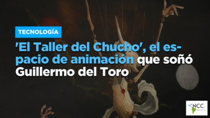 ‘El Ta­ller del Chu­cho’, el es­pa­cio de ani­ma­ción que soñó Gui­ller­mo del Toro
