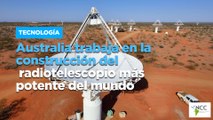 Aus­tra­lia tra­ba­ja en la cons­truc­ción del ra­dio­te­les­co­pio más po­ten­te del mun­do