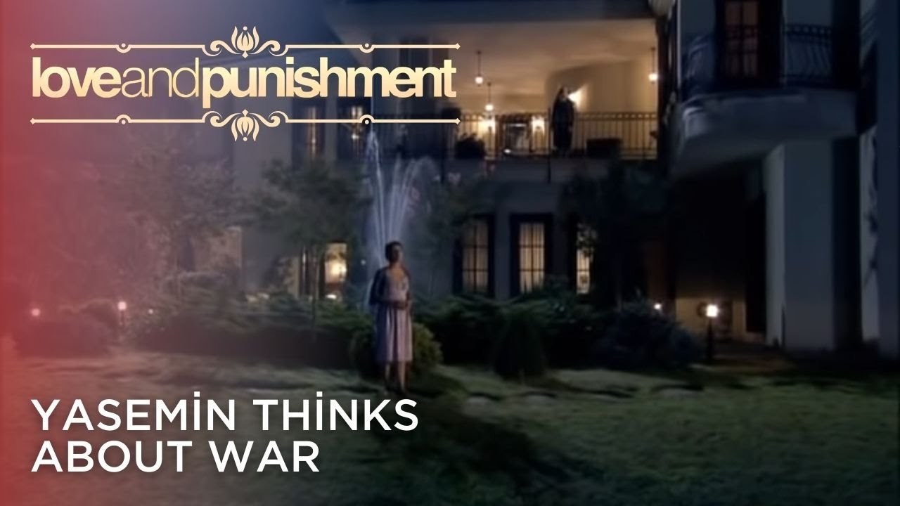 Yasemin Thinks About War | Love and Punishment - Episode 25