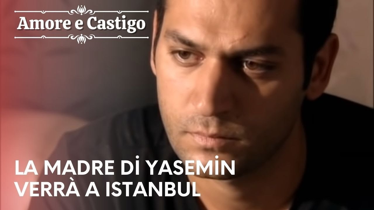 La madre di Yasemin verrà a Istanbul | Amore e Castigo - Episodio 25