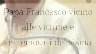 PAPA FRANCESCO VICINO ALLE VITTIME DL DEVASTANTE TERREMOTO IN CINA