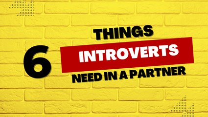 6 Things Introverts Need in a Partner