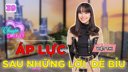 Chuyện Chưa Kể #39_Việt Thi kể về chị gái và những áp lực vô hình sau phía sau câu chuyện năm ấy