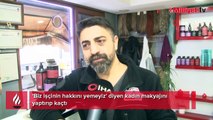'Biz işçinin hakkını yemeyiz' diyen kadın makyajını yaptırıp kaçtı