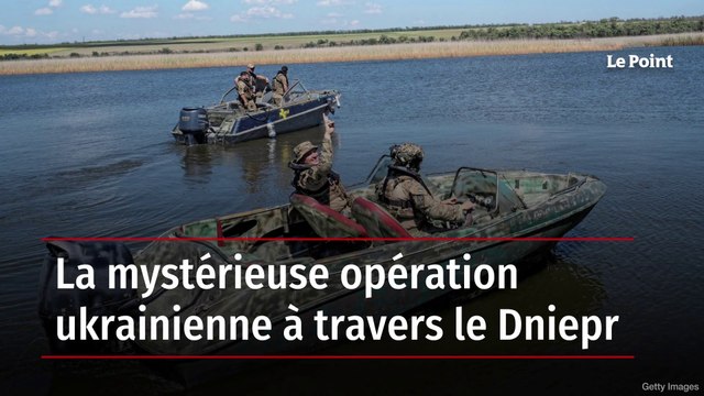 La mystérieuse opération ukrainienne à travers le Dniepr
