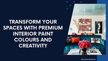 Transform Your Spaces with Premium Interior Paint Colours and Creativity