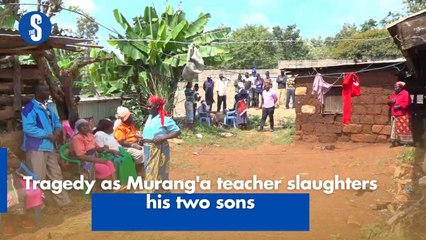 Tragedy as Murang'a teacher slaughters his two sons