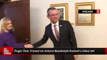 Özgür Özel, Fransa'nın Ankara Büyükelçisi Dumont'u kabul etti