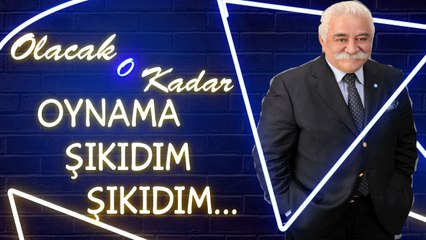 Olacak O Kadar | OYNAMA ŞIKIDIM ŞIKIDIM...