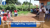 Six bars closed in Kiambu amid concerns of men neglecting responsibilities