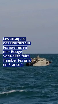 Les attaques des Houthis sur les navires en mer Rouge vont-elles faire flamber les prix en France ?