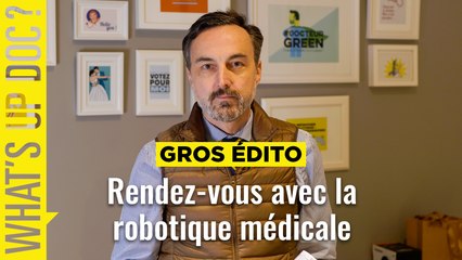 Le Gros Edito : "Rendez-vous avec la robotique médicale"