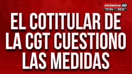 La CGT le responde a Milei: "No vamos a tolerar el ataque a los derechos"