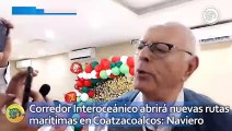 Corredor Interoceánico abrirá nuevas rutas marítimas en Coatzacoalcos: Naviero