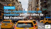 Ta­xis ro­bó­ti­cos: via­jes sin con­duc­tor por las ca­lles de San Fran­cis­co