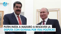 Putin insta a Maduro a resolver la disputa con Guyana por vías políticas y diplomáticas