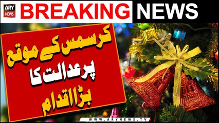 Christmas ke moqay per adalat ka bara iqdam -   