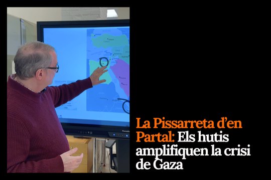 La Pissarreta d’en Partal: Els hutis amplifiquen la crisi de Gaza interrompent el pas de vaixells a la mar Roja
