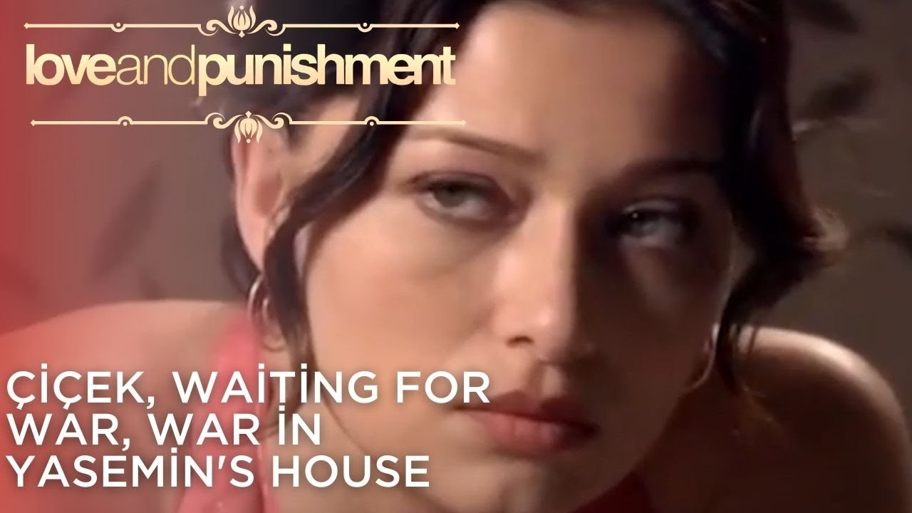 Çiçek, Waiting for War, War in Yasemin's House | Love and Punishment - Episode 25