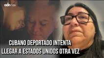 Cubano deportado intenta llegar a Estados Unidos otra vez