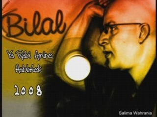 Bilal 2008 - Ya Rabi Amine & Hablatek