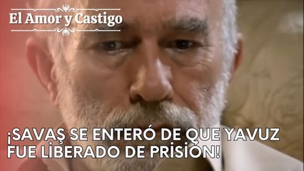 ¡Savaş se enteró de que Yavuz fue liberado de prisión! | Amor y Castigo - Capitulo 25