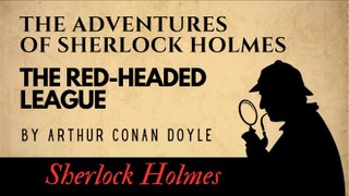 The Adventures of Sherlock Holmes The Red-Headed League Full Audiobook