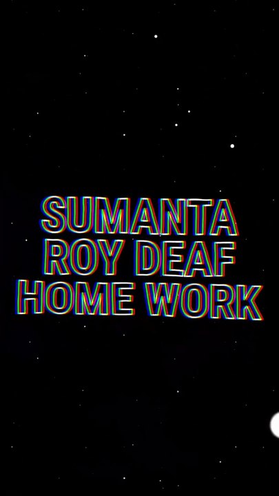SUMANTA ROY DEAF HOME WORK