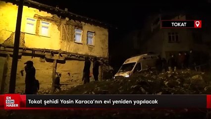 Bakanlık harekete geçti! Tokat şehidi Yasin Karaca'nın evi yeniden yapılacak