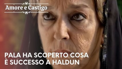 Pala ha scoperto cosa è successo a Haldun | Amore e Castigo - Episodio 25
