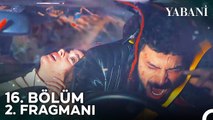 Yabani 16. Bölüm 2. Fragmanı | Yaman ve Rüya Uçurumdan Düştü!