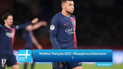 Meilleur français 2023 : Mbappé ou Griezmann ?
